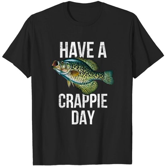 Have a crappie Day crappie fishing T-Shirt