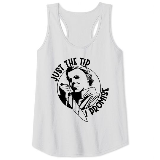 Just The Tip Michael Myers Tank Tops