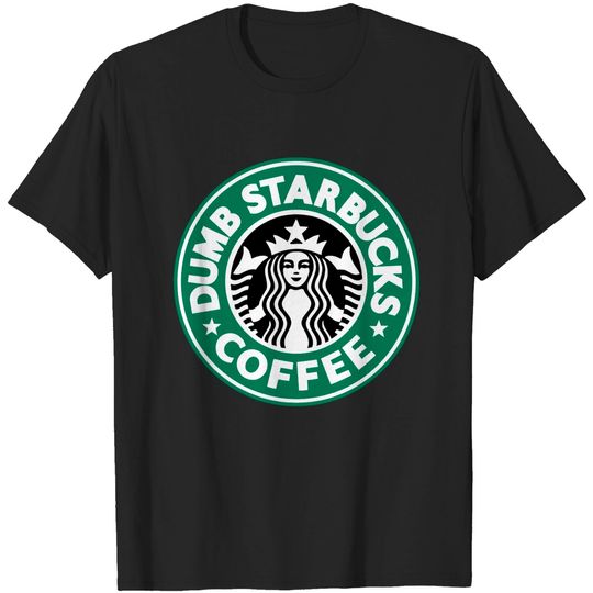 Dumb Coffee - Dumb Starbucks - T-Shirt