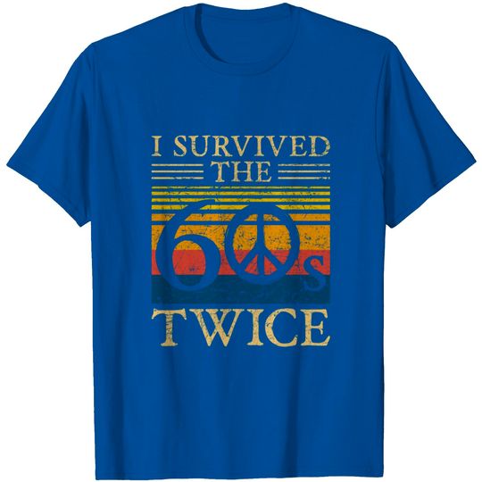 I Survived The 60s Twice 60 Birthday Funny Quote T Shirt