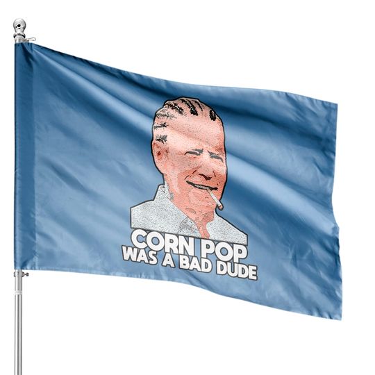 Corn Pop Was A Bad Dude Biden Funny House Flags