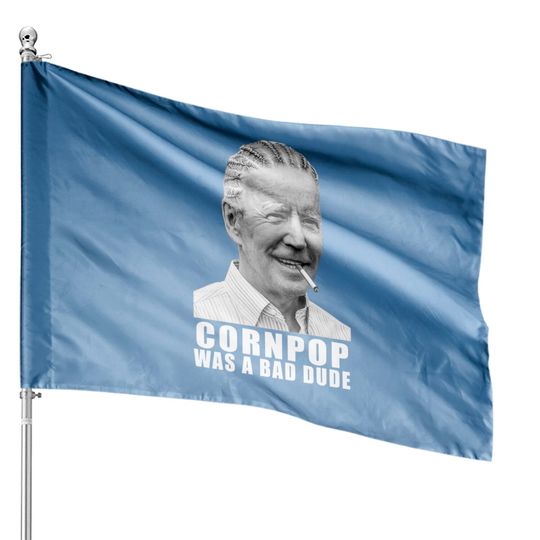 Corn Pop Was A Bad Dude Biden Funny House Flags