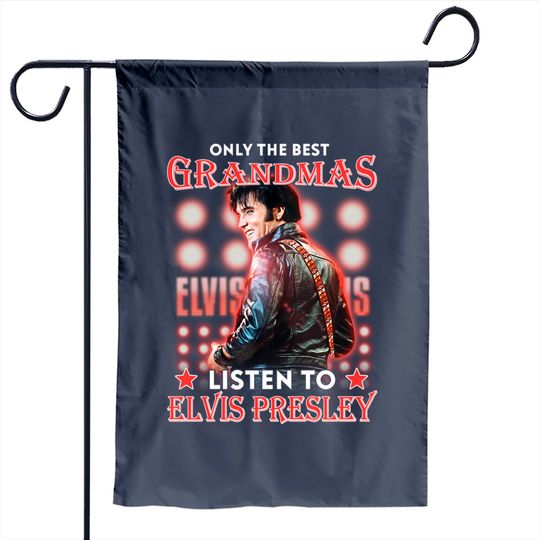 Only The Best Grandmas Listen To Elvis Presley Garden Flag