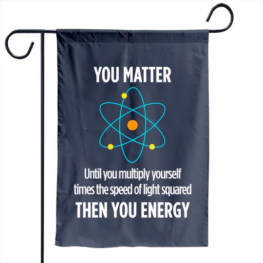 Funny Teacher Garden Flag You Matter You Energy Funny Physicist Physics Lover