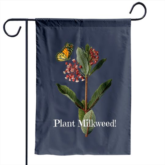 Plants Garden Flag "plant Milkweed" With Monarch Butterfly