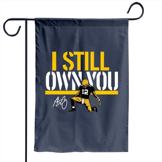 Rodgers I Aaron Still Own You Garden Flag