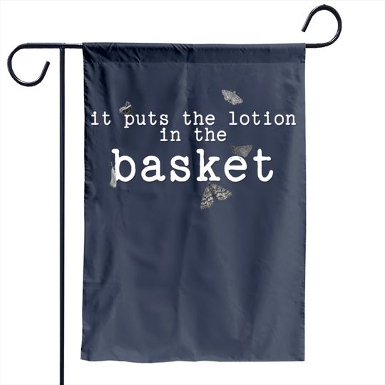It Puts The Lotion In The Basket Garden Flag