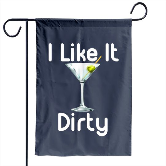 I Like It Dirty Martini Happy Hour Gift For Drinker Garden Flag