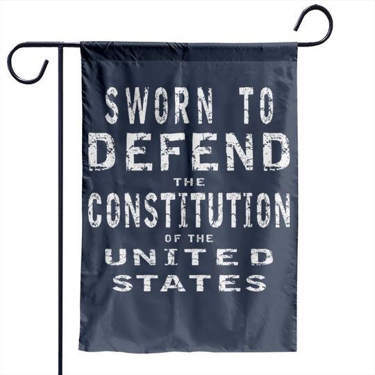 Sworn To Defend The Constitution Of The Us © Garden Flag