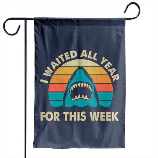 I Waited All Year For This Week - Shark Garden Flag