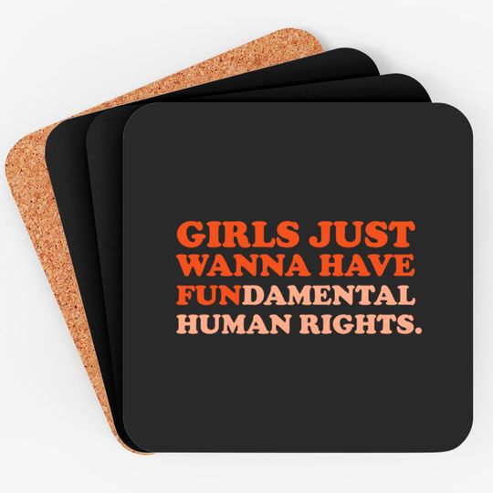 Girls Just Wanna Have Fundamental Human Rights Feminist Coaster
