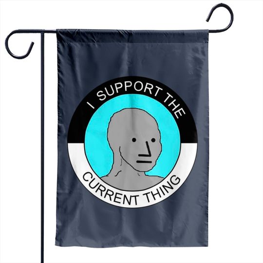 I support current thing Garden Flags