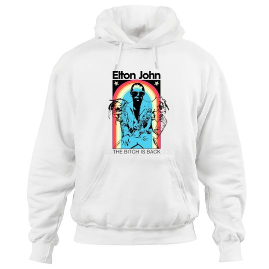 Elton John The Bitch Is Back Hoodies