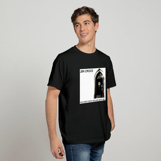 Jim Croce You Don’t Mess Around with Jim Shirt
