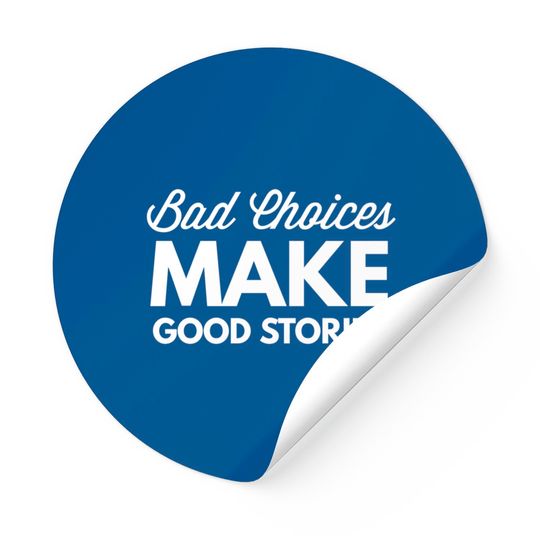 Bad Choices Make Good Stories - Sticker