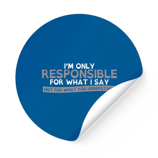 Only Responsible For What I Say Graphic Novelty Sarcastic Funny Sticker