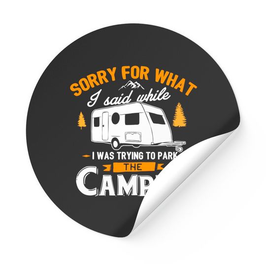 Sorry For What I Said While I Was Parking The Camper Sticker