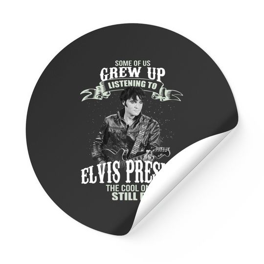 Some Of Us Grew Up Listening To Elvis Presley Sticker