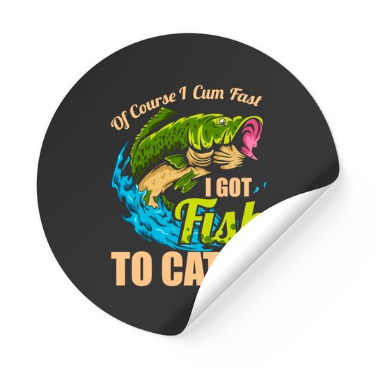 Discover Mens Of Course I Come Fast I Got Fish To Catch Fishing Gifts Sticker