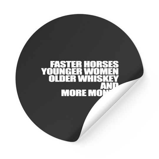 Faster Horses Younger Women Older Whiskey More Money - Money - Sticker