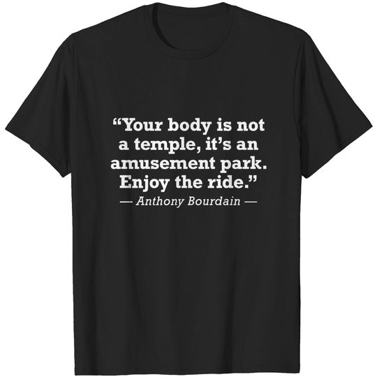 Anthony Bourdain Enjoy The Ride Quote - Anthony Bourdain - T-Shirt