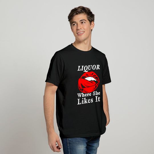 Liquor Where She Likes It T-Shirt