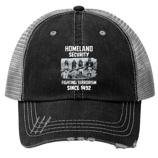 Discover Home security fighting terrorism since 1492 - Native American - Trucker Hats
