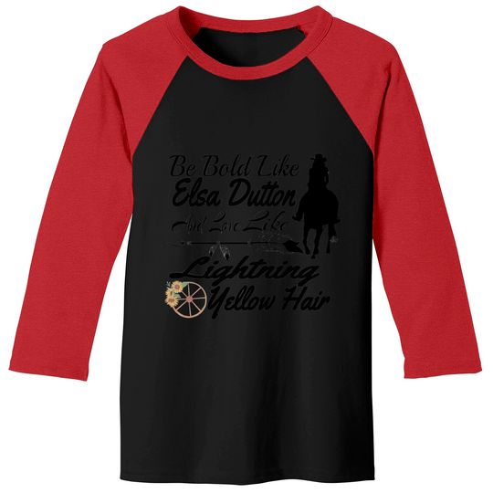 Be Bold Like Elsa Dutton Baseball Tees, Lightning Yellow Hair Shirt, 1883 TV Series Baseball Tees, 1883 Ladies Shirt