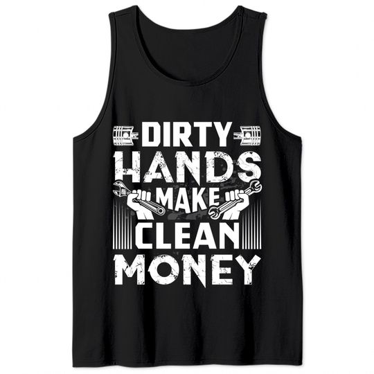 Dirty Hands Make Clean Money Funny Mechanic Gift Pullover Tank Tops