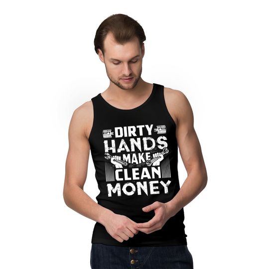 Dirty Hands Make Clean Money Funny Mechanic Gift Pullover Tank Tops