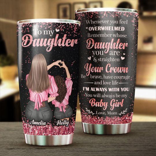 To My Daughter - Remember Whose Daughter You Are - Personalized Tumbler