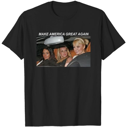 Britney Spears Tshirt,  Make America Great Again shirt, MAGA tee, Paris Hilton shirt, Lindsay Lohan shirt