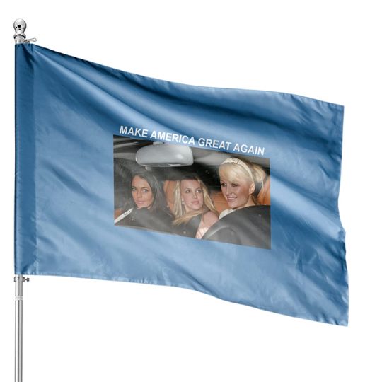 Britney Spears House Flags, Make America Great Again House Flag, MAGA House Flag, Paris Hilton House Flag, Lindsay Lohan House Flag