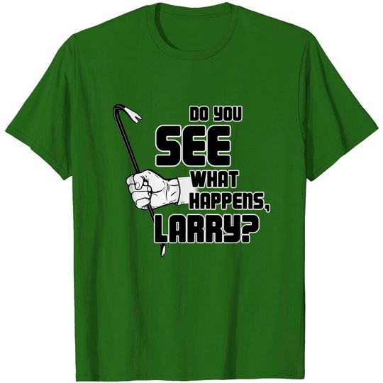 Do you see what happens, Larry? - The Big Lebowski - T-Shirt