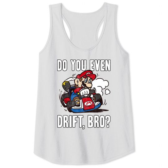Mario Tank Tops Nintendo Mario Kart Do You Even Drift Bro Graphic
