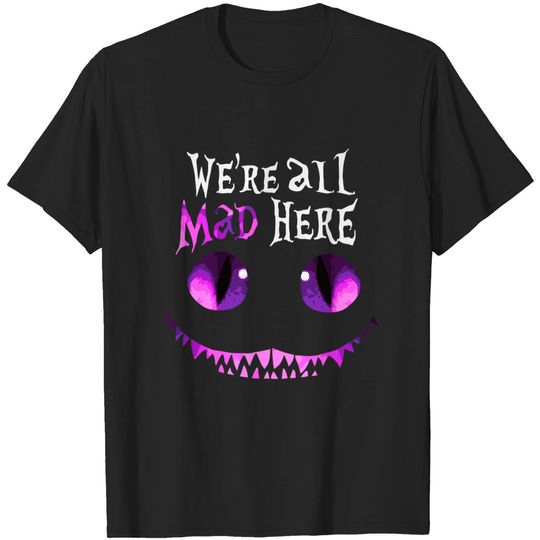 Discover We'Re All Mad Here T-shirt
