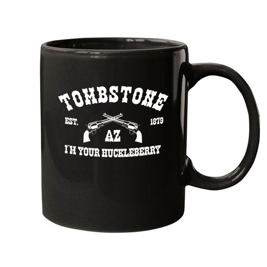Tombstone AZ Est. 1879 - I'm Your Huckleberry - Mugs