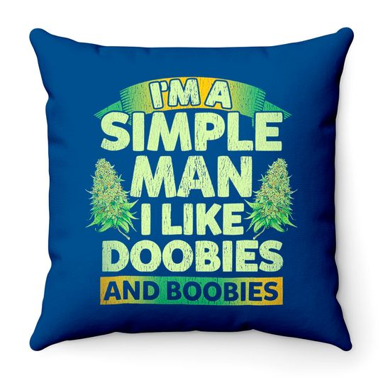 I'm A Simple Man I Like Doobies And Boobies Weed  Throw Pillows