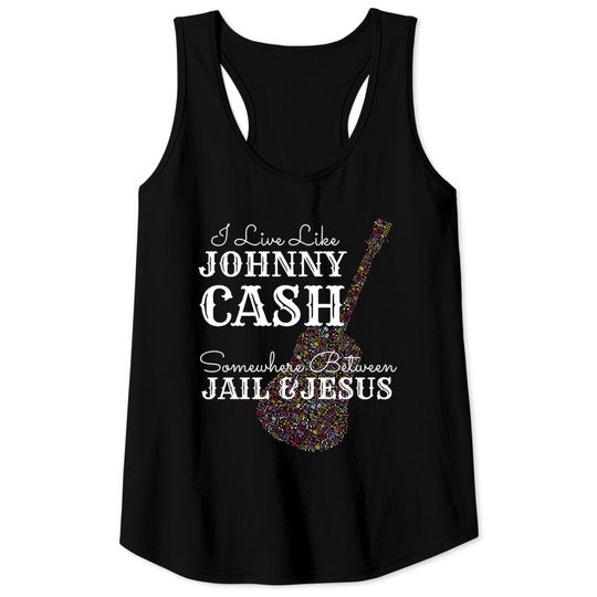 I Live Like A Johnny Cash Shirt Tank Tops