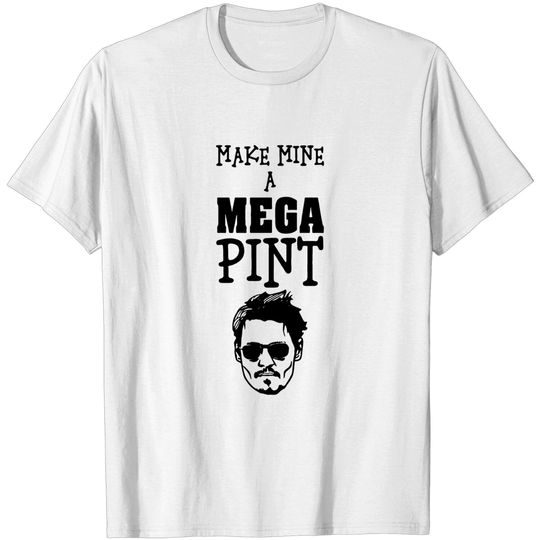 Make Mine A Mega Pint Shirt, Mega Pint Johnny Depp T-Shirt