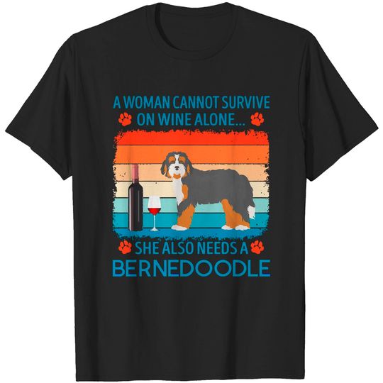 Bernedoodle T- Shirt A Woman Cannot Survive On Wine Alone She Also Needs Bernedoodle T- Shirt T-Shirts