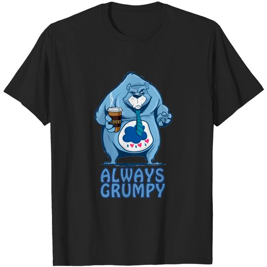 I'm Always Grumpy - Care Bear - T-Shirt
