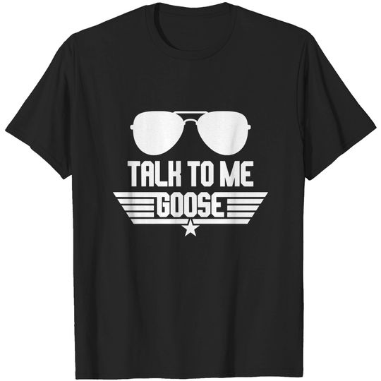Talk To Me Goose T Shirt