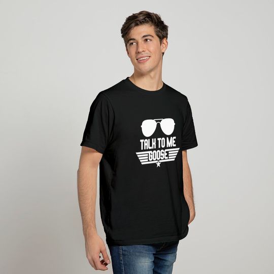 Talk To Me Goose T Shirt