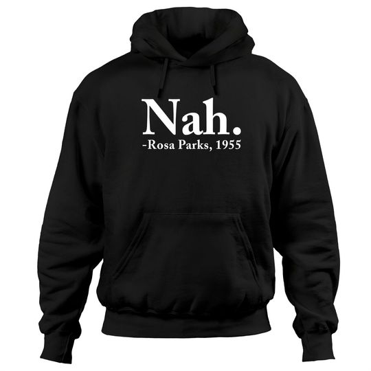 Nah Rosa Parks 1955 - Nah Rosa Parks - Hoodies