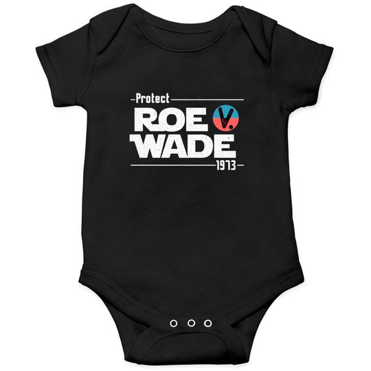 Protect Roe V Wade 1973 Feminist Pro-Choice Abortion Rights Onesie