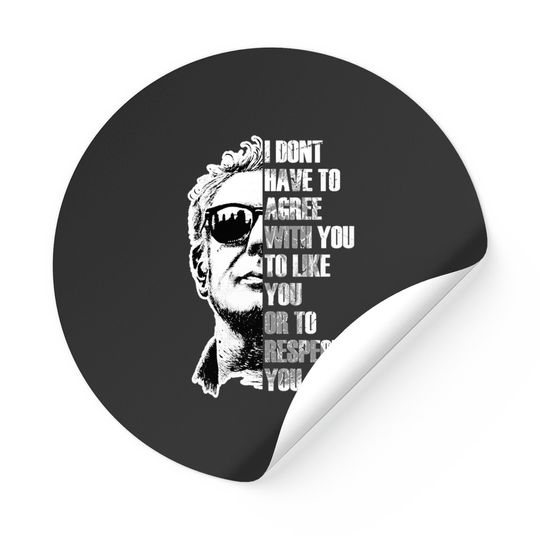 Anthony Bourdain I DONT HAVE TO AGREE - Anthony Bourdain - Stickers