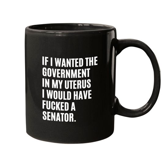 If i wanted the government in my uterus - abortion rights - Abortion Is Healthcare - Mugs