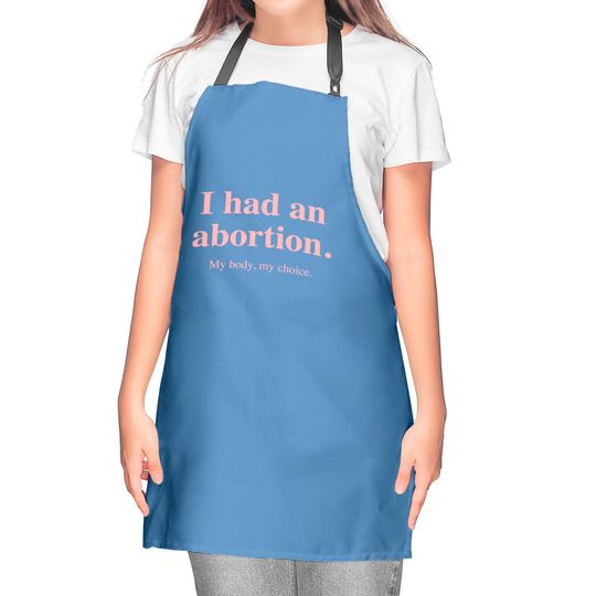 I had an abortion. My body, my choice. - I Had An Abortion - Kitchen Aprons