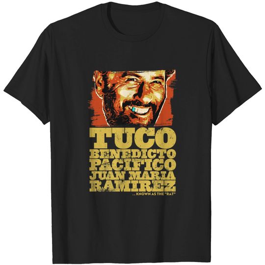 Tuco Benedicto Pacifico Juan Maria Ramirez The Good The Bad and The Ugly  Classic T-Shirt